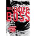 The Underboss: The Rise and Fall of a Mafia Family
