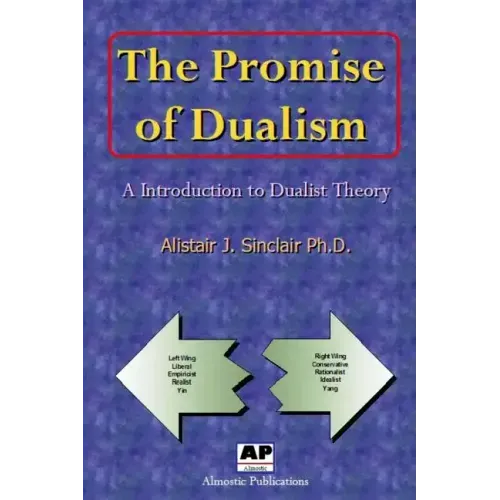 The Promise of Dualism: An Introduction to Dualist Theory