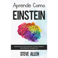 Aprende como Einstein: Memoriza más, enfócate mejor y lee efectivamente para aprender cualquier cosa: Las mejores técnicas de aprendizaje ace