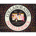 Collaborative Intelligence: The New Way to Bring Out the Genius, Fun, and Productivity in Any Team