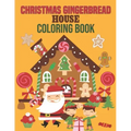 Christmas Gingerbread House Coloring Book: coloring book perfect gift idea for Christmas gingerbread house lover men, women, girls, boys, kids, family