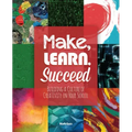 Make, Learn, Succeed: Building a Culture of Creativity in Your School