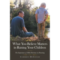 What You Believe Matters in Raising Your Children: The Importance of Bible Doctrines in Parenting