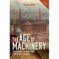 The Age of Machinery: Engineering the Industrial Revolution, 1770-1850