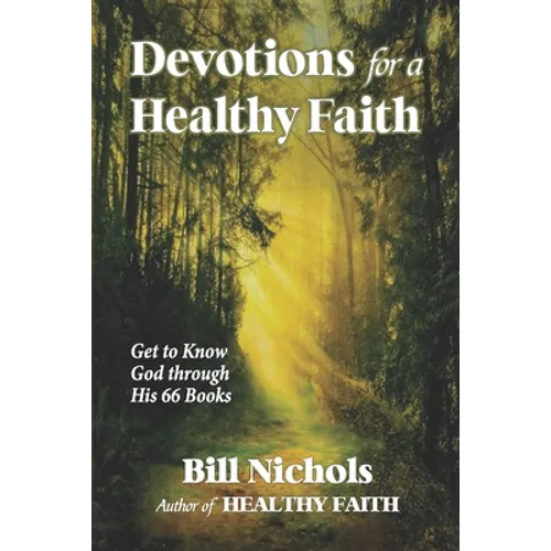 Devotions for a Healthy Faith: Get to Know God through His 66 Books