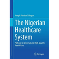 The Nigerian Healthcare System: Pathway to Universal and High-Quality Health Care