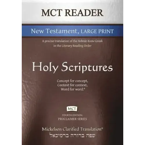 MCT Reader New Testament Large Print, Mickelson Clarified: A Precise Translation of the Hebraic-Koine Greek in the Literary Reading Order