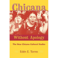 Chicana Without Apology: The New Chicana Cultural Studies