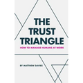 The Trust Triangle: How to Manage Humans at Work