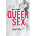 Queer Sex: A Trans and Non-Binary Guide to Intimacy, Pleasure and Relationships