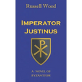 Imperator Justinus: A Novel of Byzantium