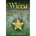 Wicca: An Essential Guide to Understanding Witchcraft, Magic, and Spells for Beginners