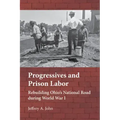 Progressives and Prison Labor: Rebuilding Ohio's National Road During World War I