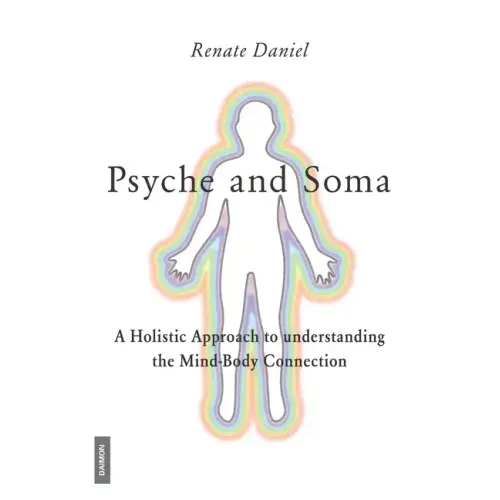Psyche and Soma - A Holistic Approach to understanding the Mind-Body Connection