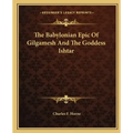 The Babylonian Epic of Gilgamesh and the Goddess Ishtar