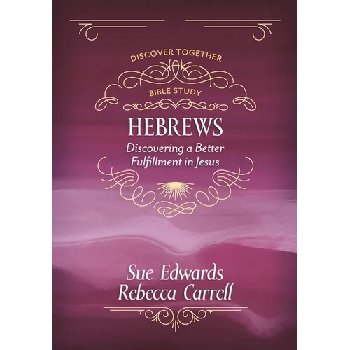 Hebrews: Discovering a Better Fulfillment in Jesus