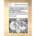 A Treatise of Church Discipline, and a Directory. Done by Appointment of the Philadelphia Baptist Association. by Samuel Jones, D.D. [Three Lines of S