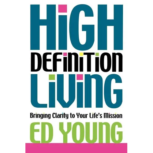High Definition Living: Bringing Clarity to Your Life