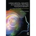 Using Mental Imagery in Counselling and Psychotherapy: A Guide to More Inclusive Theory and Practice