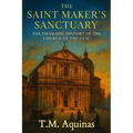 The Saint Maker's Sanctuary: The Dramatic History of the Church of the Gesù