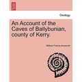 An Account of the Caves of Ballybunian, County of Kerry.