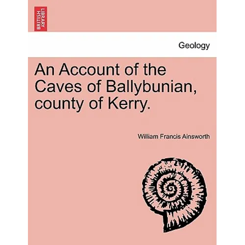 An Account of the Caves of Ballybunian, County of Kerry.