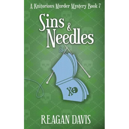 Sins & Needles: A Knitorious Murder Mystery Book 7
