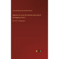 Memoirs of Louis XIV and His Court and of the Regency; Part 2: Vol. 8-15 - in large print