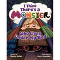 I Think There's a Monster Who Lives Under My Bed