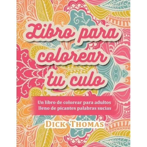 Libro para colorear tu culo: Un libro de colorear para adultos lleno de picantes palabras sucias