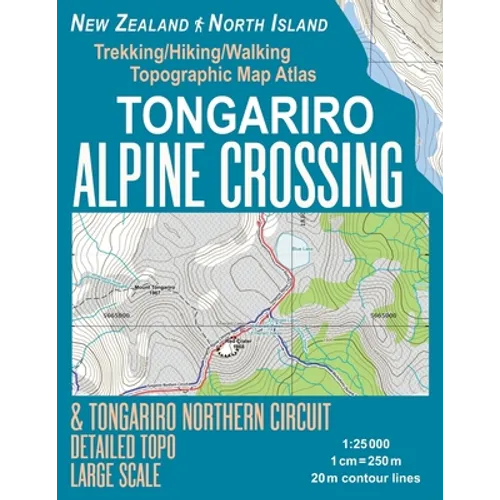 Tongariro Alpine Crossing & Tongariro Northern Circuit Detailed Topo Large Scale Trekking/Hiking/Walking Topographic Map Atlas New Zealand North Islan