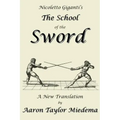 Nicoletto Giganti's the School of the Sword: A New Translation by Aaron Taylor Miedema