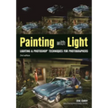 Painting with Light: Lighting & Photoshop Techniques for Photographers, 2nd Ed
