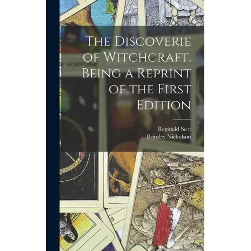 The Discoverie of Witchcraft. Being a Reprint of the First Edition