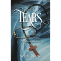 The Gift of Tears: A Terrifying Illness, A Miraculous Healing, An Extraordinary Journey
