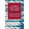 A Camper's Guide to Knots and Lashing - A Collection of Historical Camping Articles on Useful Knots for the Campsite