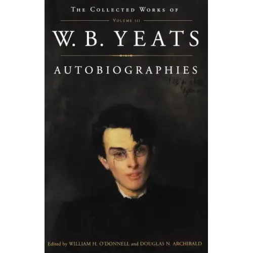 The Collected Works of W.B. Yeats Vol. III: Autobiographies
