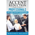 Accent Reduction For Professionals: How to Eliminate Your Accent to Sound More American