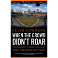 When the Crowd Didn't Roar: How Baseball's Strangest Game Ever Gave a Broken City Hope