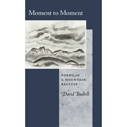 Moment to Moment: Poems of a Mountain Recluse