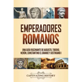Emperadores romanos: Una guía fascinante de Augusto, Tiberio, Nerón, Constantino el Grande y Justiniano I