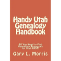 Handy Utah Genealogy Handbook: All You Need to Find Genealogy Resources for Utah FAST!