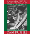 Shamanism and the Drug Propaganda: The Birth of Patriarchy and the Drug War