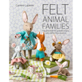 Felt Animal Families: Fabulous Little Felt Animals to Sew, with Clothes & Accessories