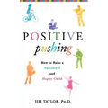 Positive Pushing: How to Raise a Successful and Happy Child