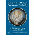 Mary Sidney Herbert, Countess of Pembroke: an Elizabethan writer and her world
