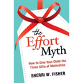 The Effort Myth: How to Give Your Child the Three Gifts of Motivation