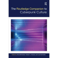 The Routledge Companion to Cyberpunk Culture