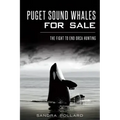 Puget Sound Whales for Sale: The Fight to End Orca Hunting