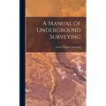 A Manual of Underground Surveying